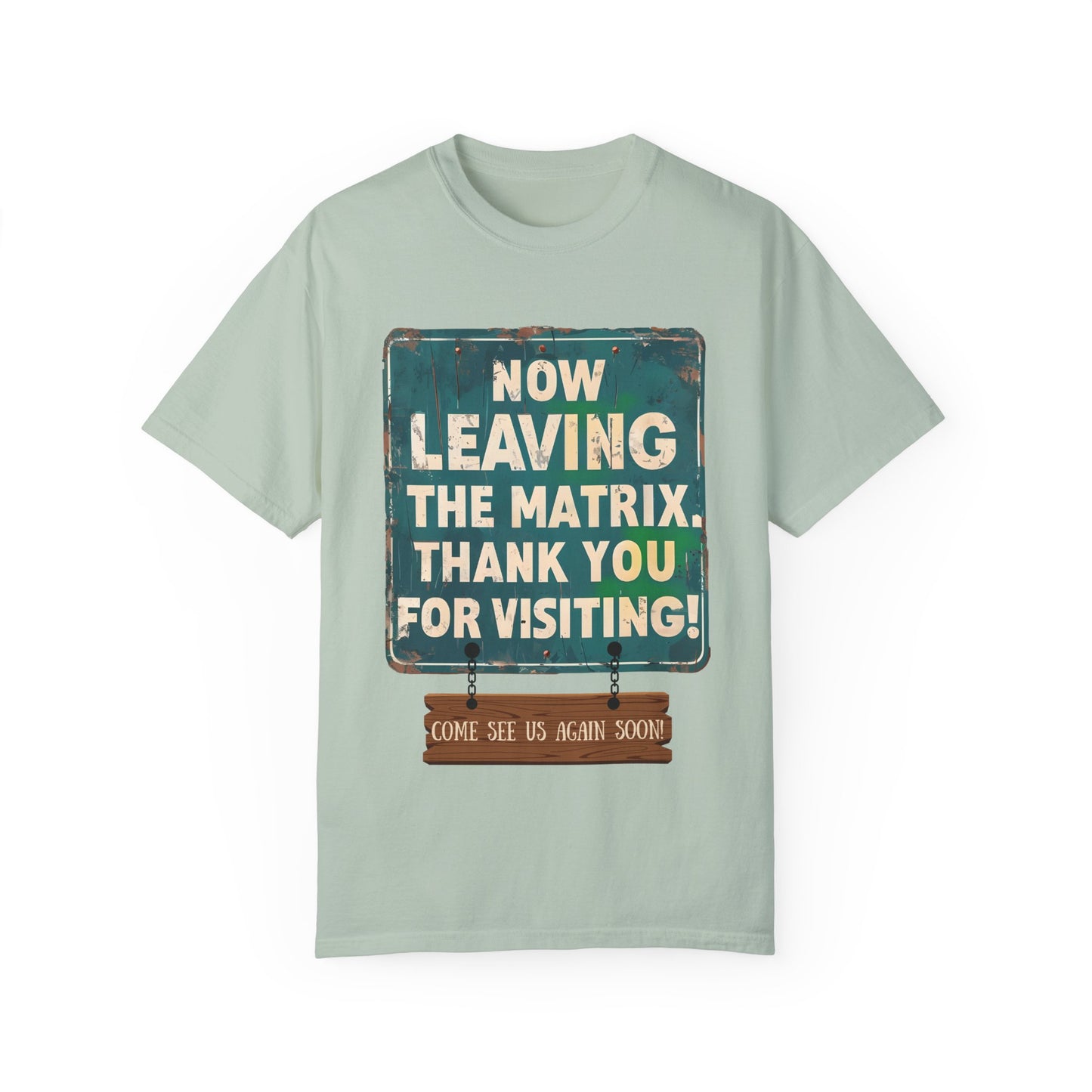 Now Leaving the Matrix T-Shirt - Come See Us Again Soon!