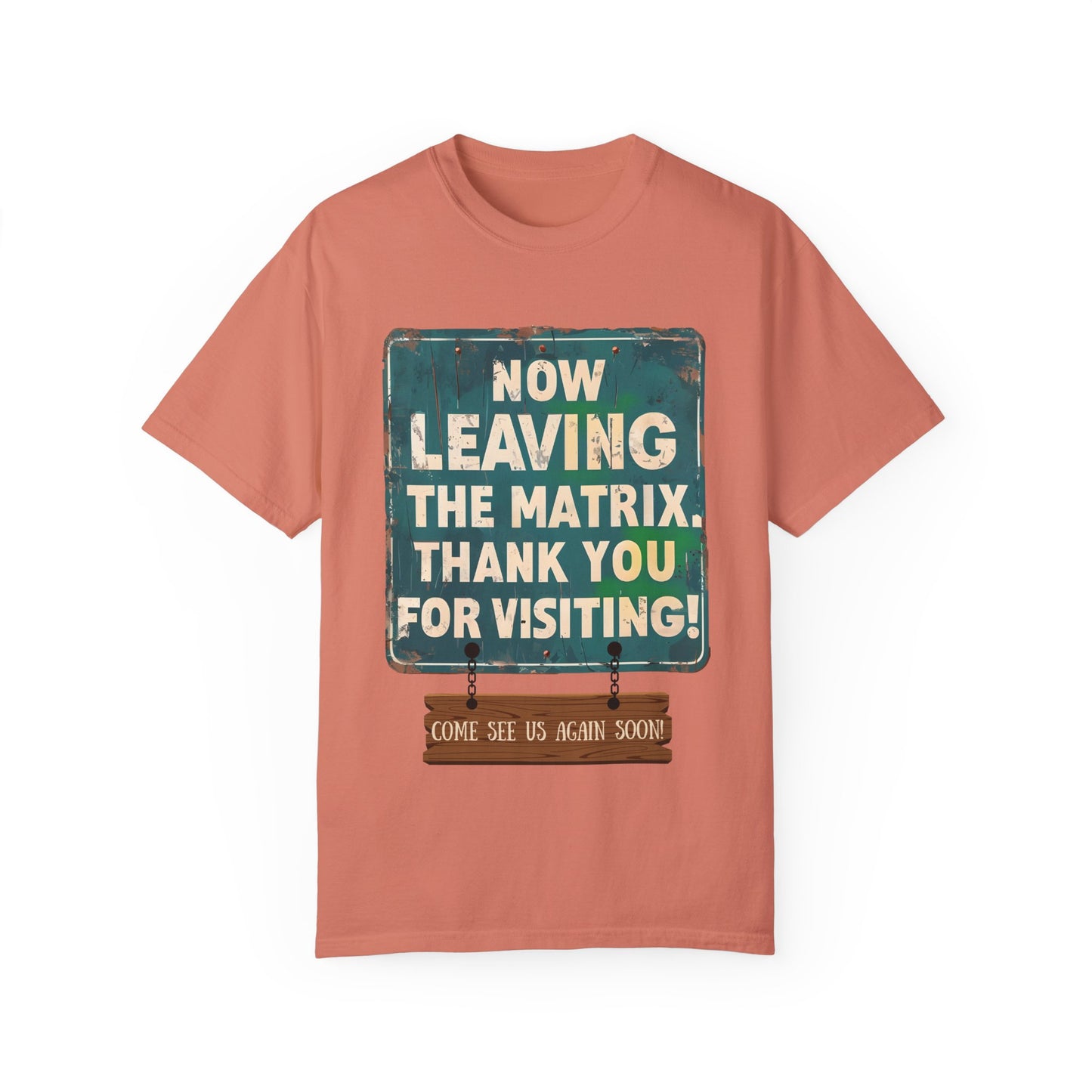 Now Leaving the Matrix T-Shirt - Come See Us Again Soon!