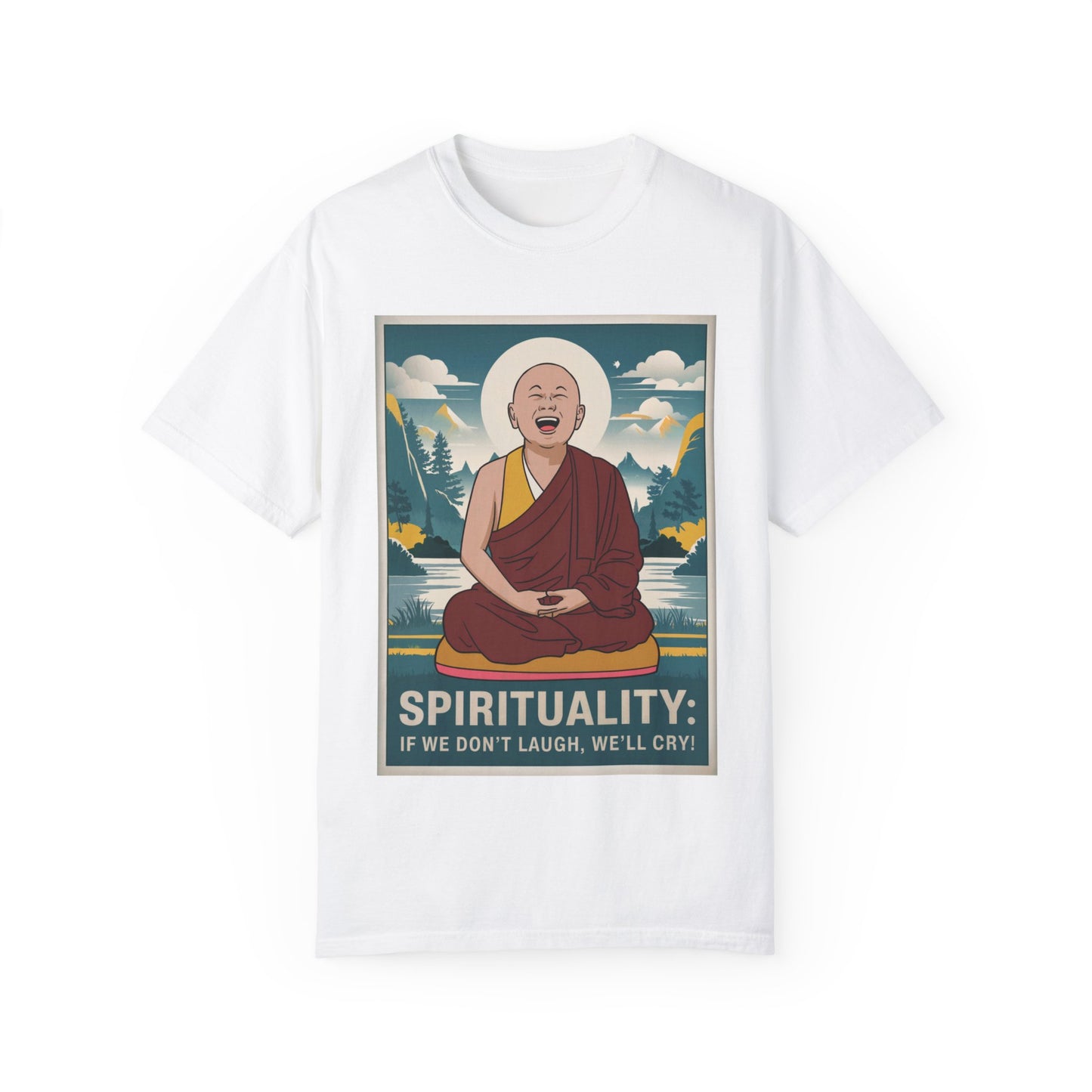 Spirituality: If We Don’t Laugh, We’ll Cry T-Shirt