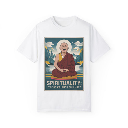 Spirituality: If We Don’t Laugh, We’ll Cry T-Shirt