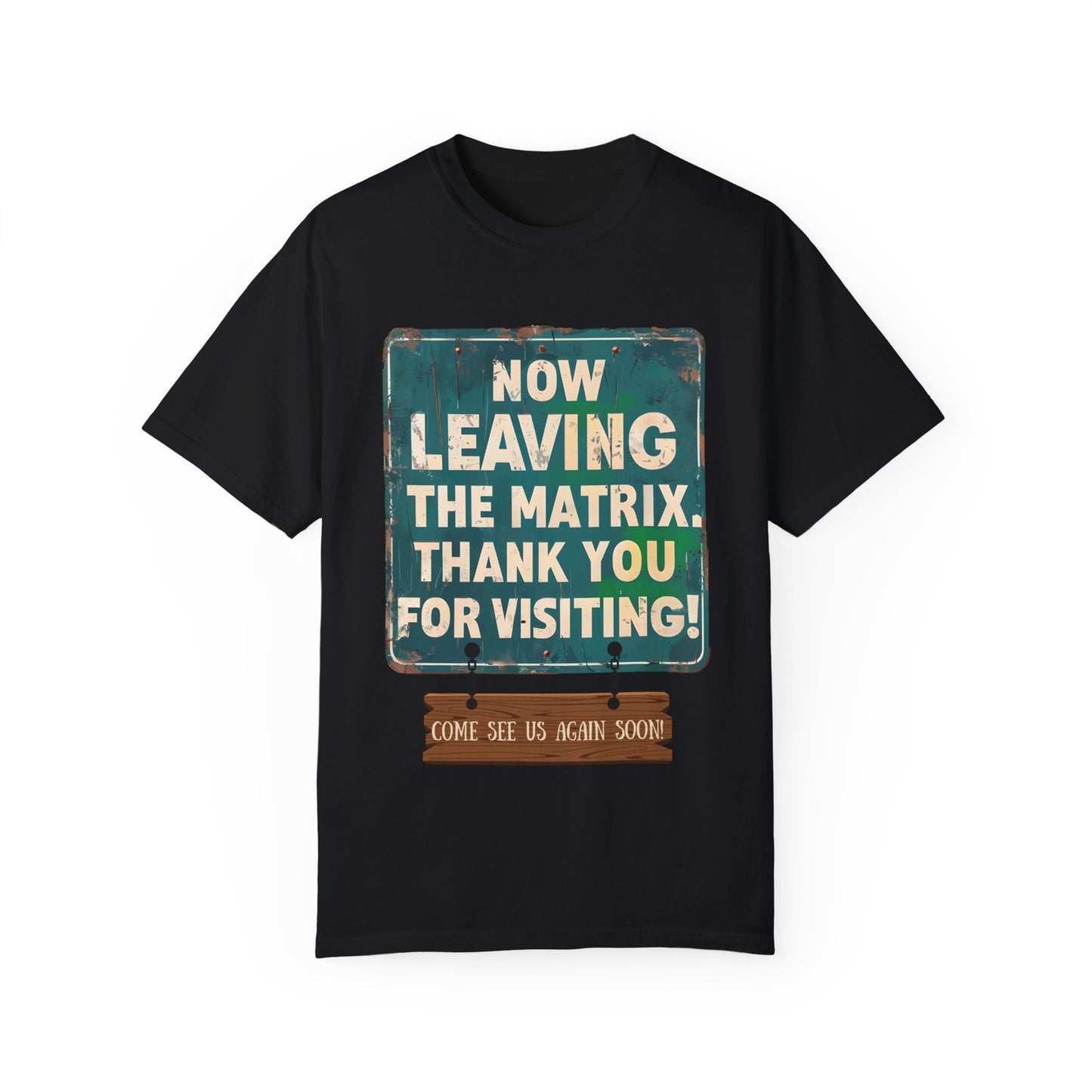 Now Leaving the Matrix T-Shirt - Come See Us Again Soon!