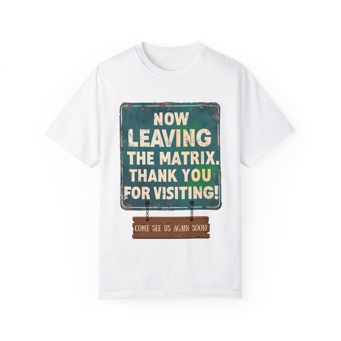 Now Leaving the Matrix T-Shirt - Come See Us Again Soon!