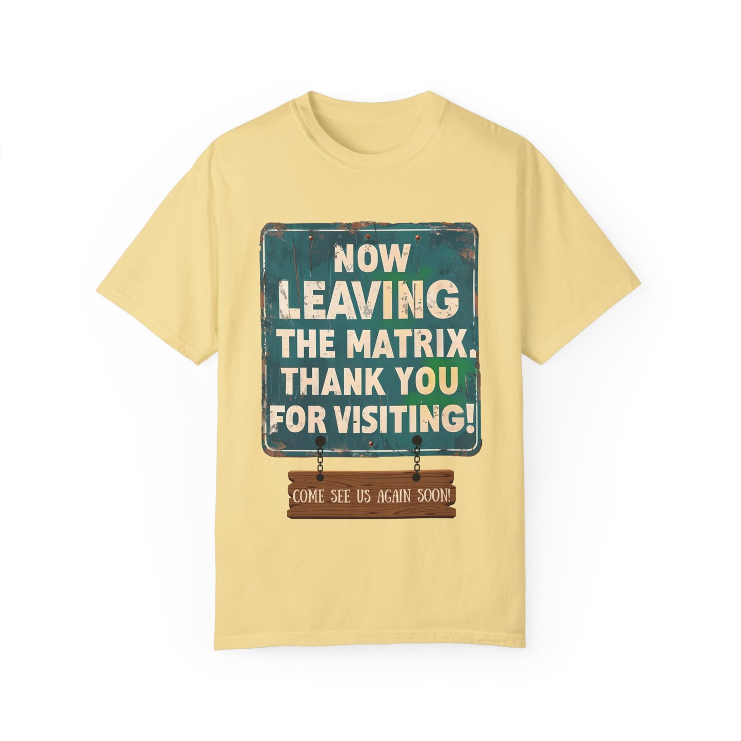 Now Leaving the Matrix T-Shirt - Come See Us Again Soon!