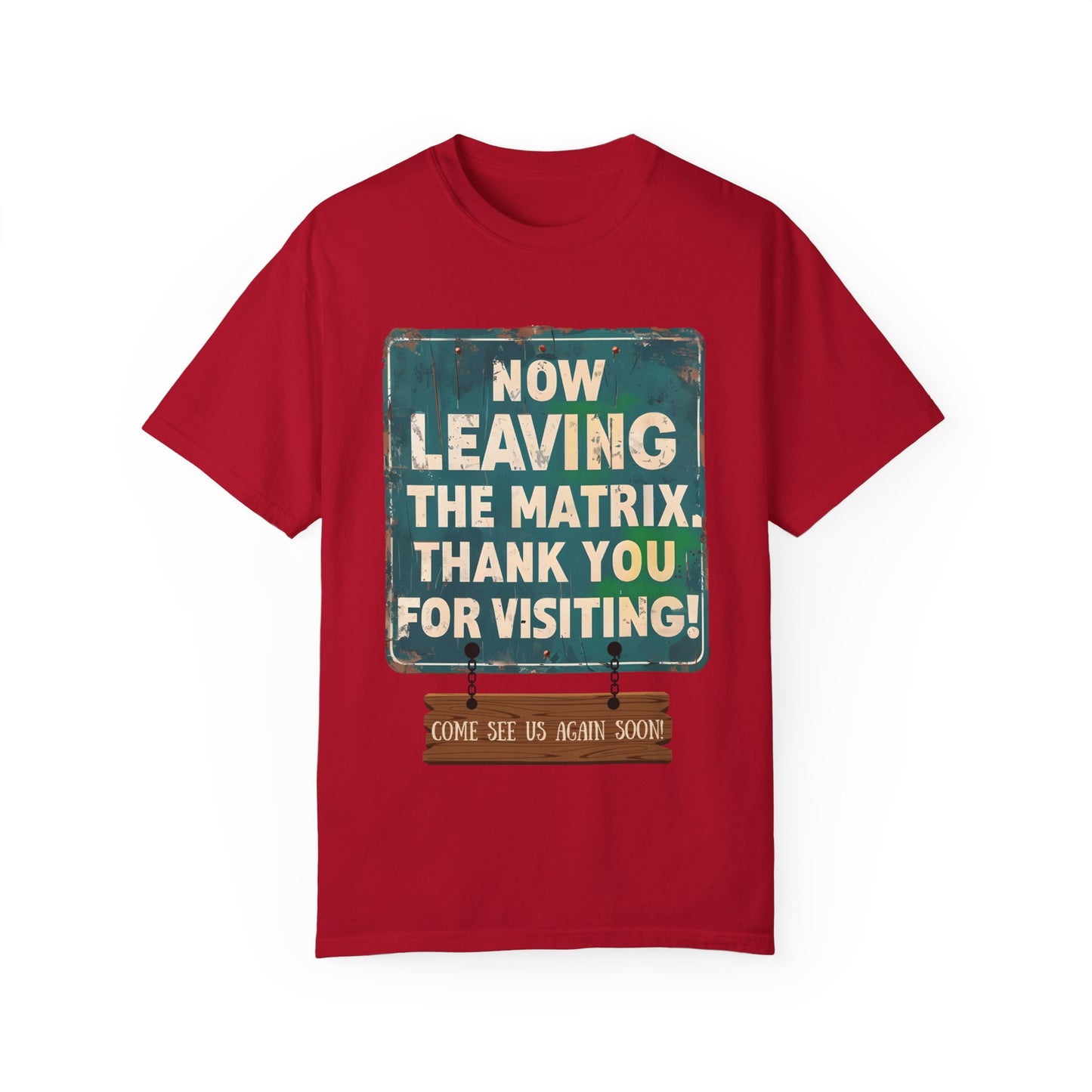 Now Leaving the Matrix T-Shirt - Come See Us Again Soon!